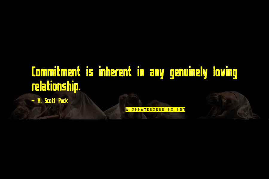 Loving Relationships Quotes By M. Scott Peck: Commitment is inherent in any genuinely loving relationship.