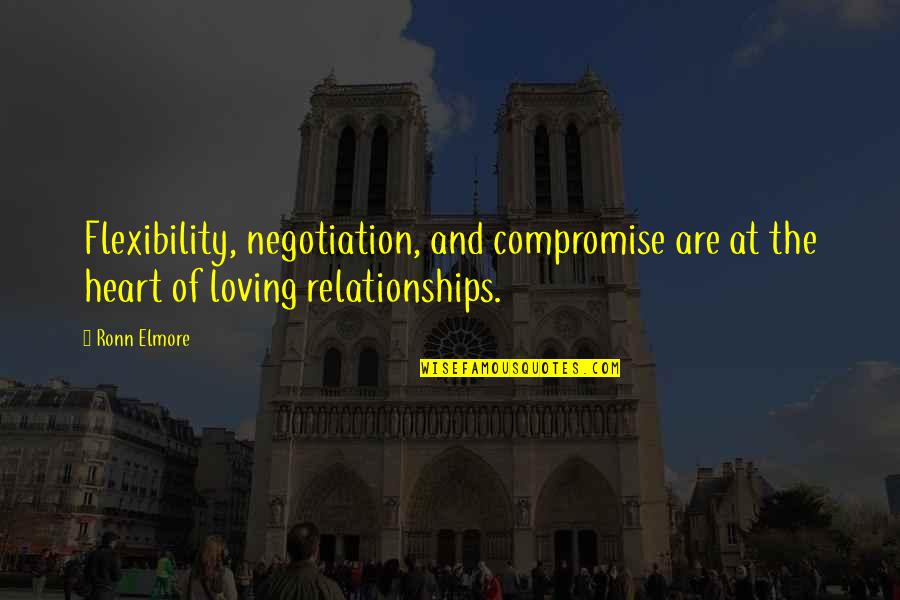 Loving Relationships Quotes By Ronn Elmore: Flexibility, negotiation, and compromise are at the heart