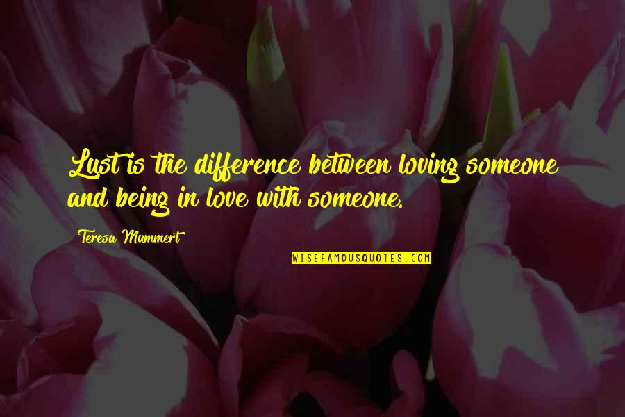 Loving Relationships Quotes By Teresa Mummert: Lust is the difference between loving someone and