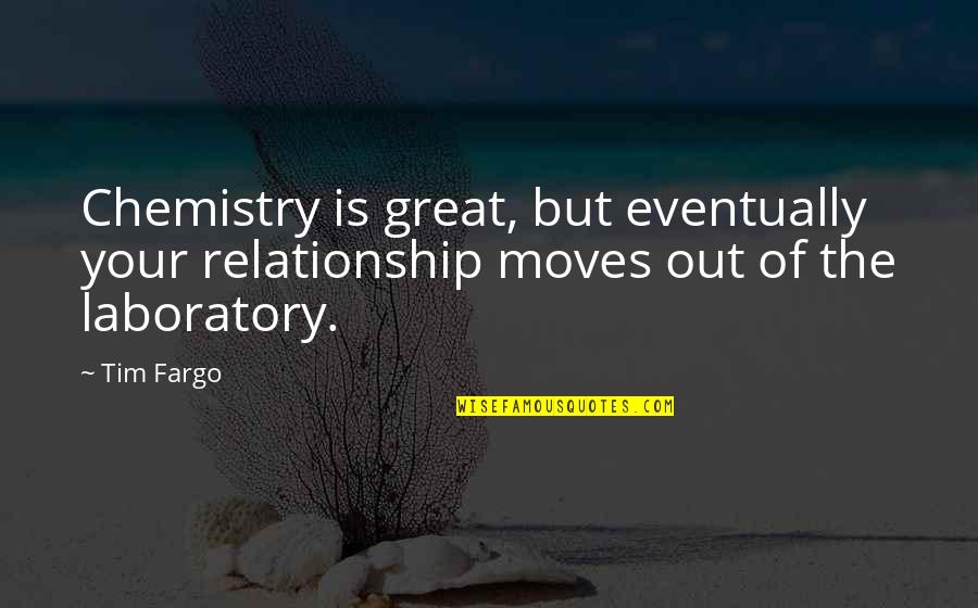 Loving Relationships Quotes By Tim Fargo: Chemistry is great, but eventually your relationship moves