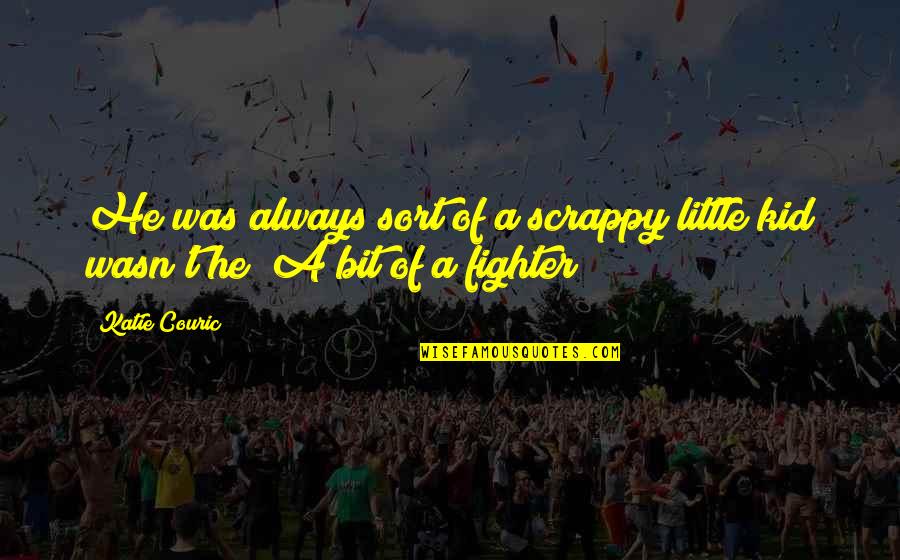 Loving Relatives Quotes By Katie Couric: He was always sort of a scrappy little