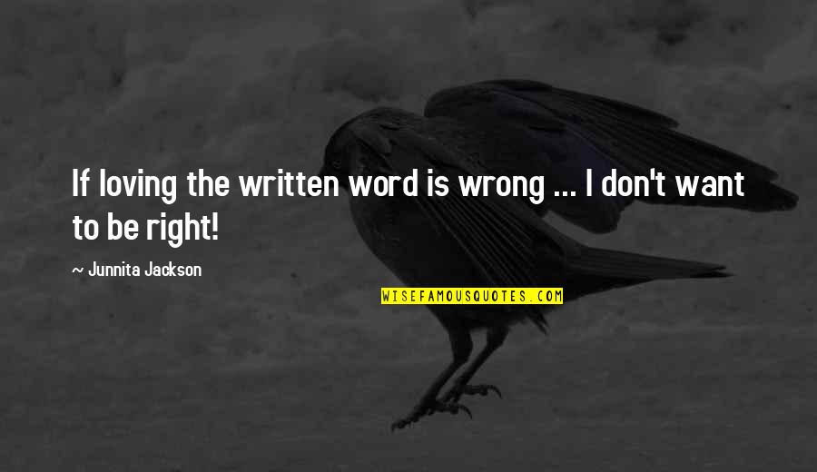 Loving Right Now Quotes By Junnita Jackson: If loving the written word is wrong ...