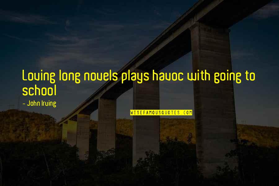 Loving School Quotes By John Irving: Loving long novels plays havoc with going to
