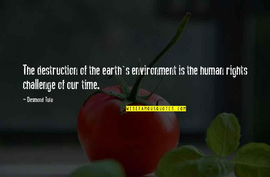 Loving Secretly Quotes By Desmond Tutu: The destruction of the earth's environment is the