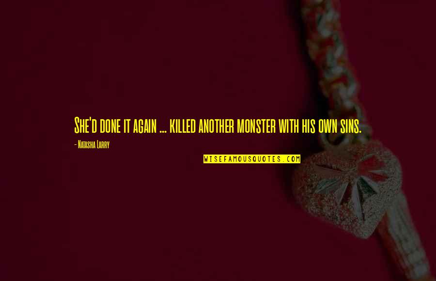 Loving Self Before Others Quotes By Natasha Larry: She'd done it again ... killed another monster