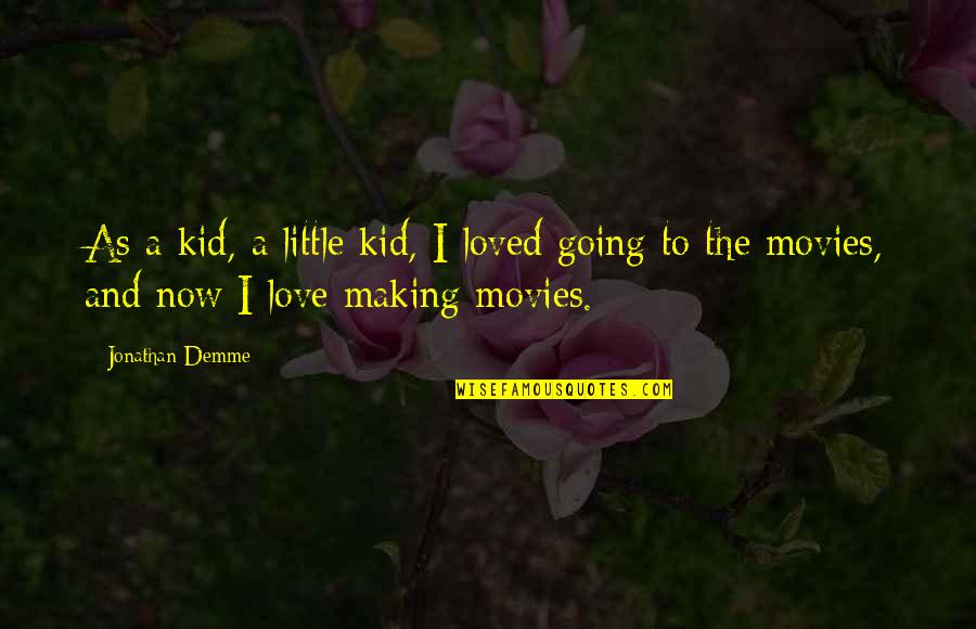 Loving Sensual Cuddling Quotes By Jonathan Demme: As a kid, a little kid, I loved