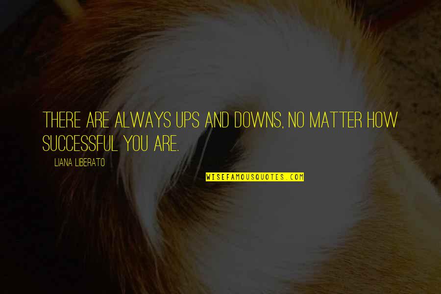 Loving Sensual Cuddling Quotes By Liana Liberato: There are always ups and downs, no matter