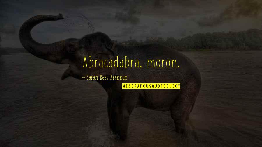 Loving Sensual Cuddling Quotes By Sarah Rees Brennan: Abracadabra, moron.