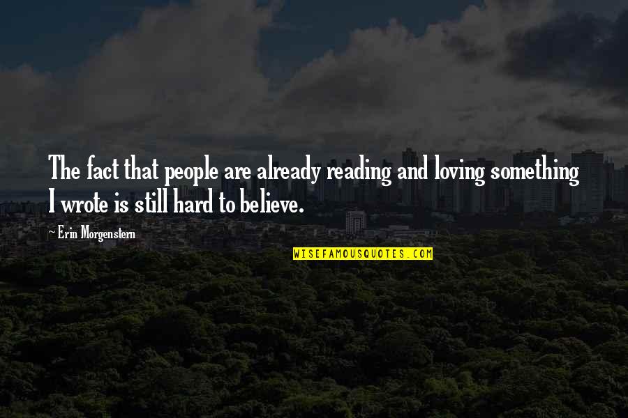 Loving So Hard Quotes By Erin Morgenstern: The fact that people are already reading and