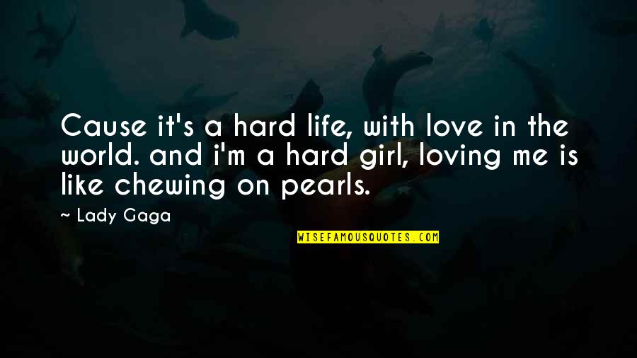 Loving So Hard Quotes By Lady Gaga: Cause it's a hard life, with love in