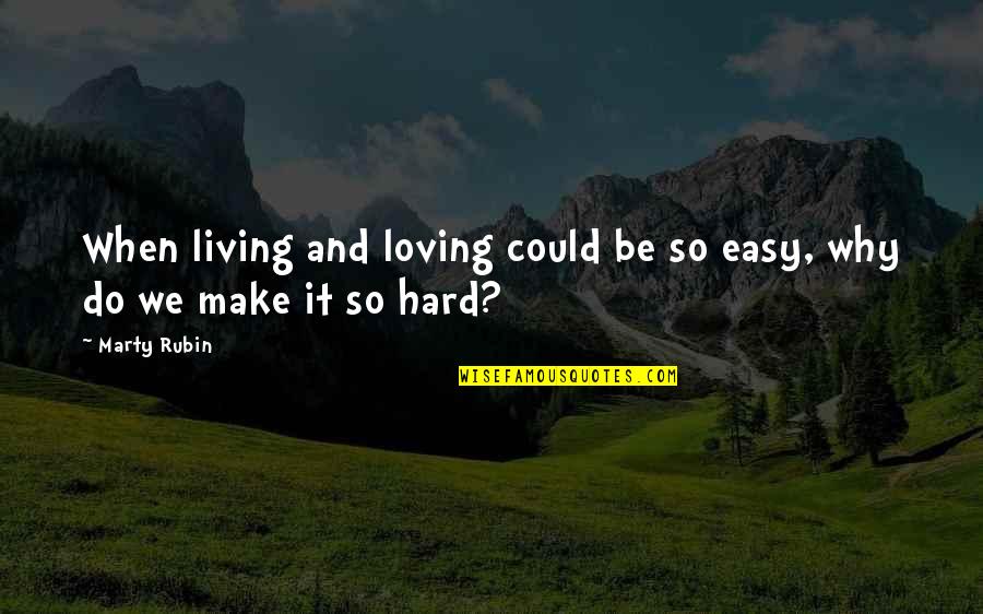 Loving So Hard Quotes By Marty Rubin: When living and loving could be so easy,