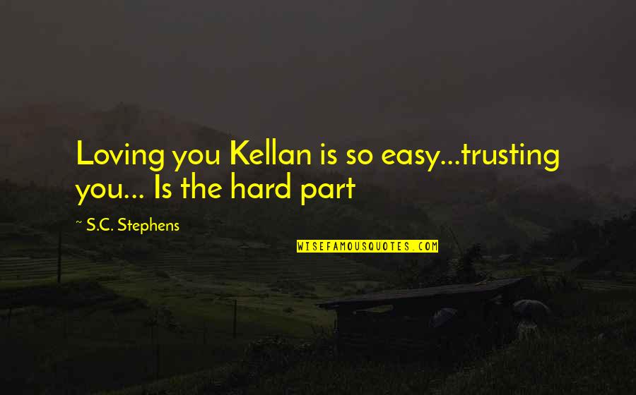 Loving So Hard Quotes By S.C. Stephens: Loving you Kellan is so easy...trusting you... Is