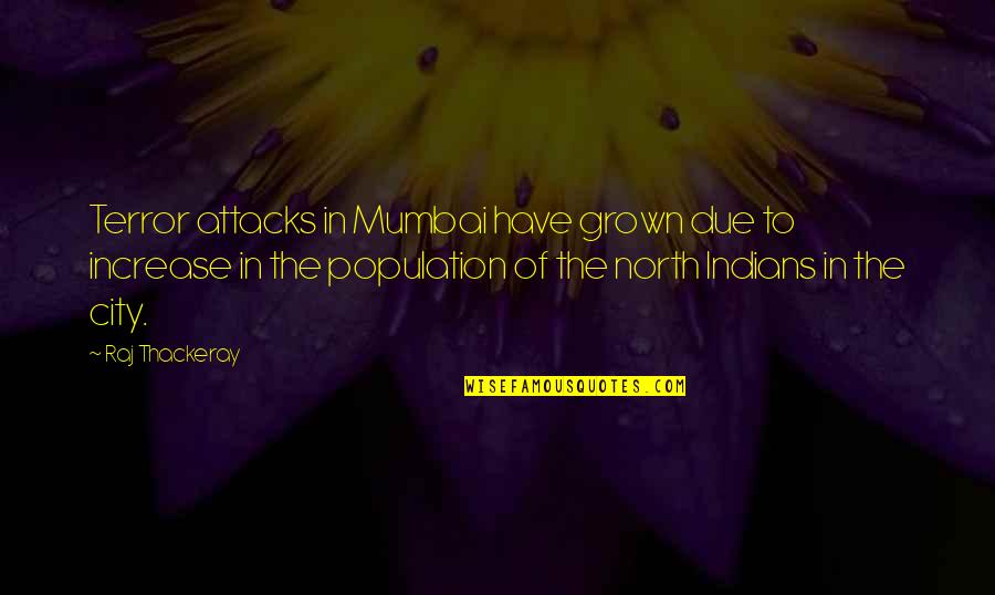 Loving Somebody Else Quotes By Raj Thackeray: Terror attacks in Mumbai have grown due to Loving Somebody Else Quotes By Raj Thackeray: Terror attacks in Mumbai have grown due to