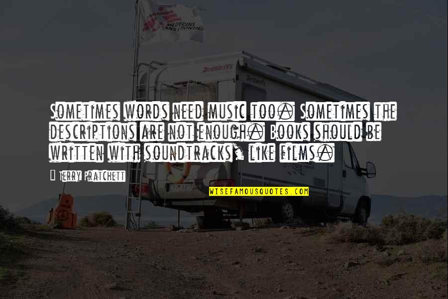 Loving Someone And Being In Love Quotes By Terry Pratchett: Sometimes words need music too. Sometimes the descriptions Loving Someone And Being In Love Quotes By Terry Pratchett: Sometimes words need music too. Sometimes the descriptions