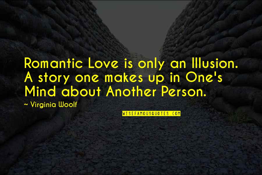 Loving Someone But Being Confused Quotes By Virginia Woolf: Romantic Love is only an Illusion. A story