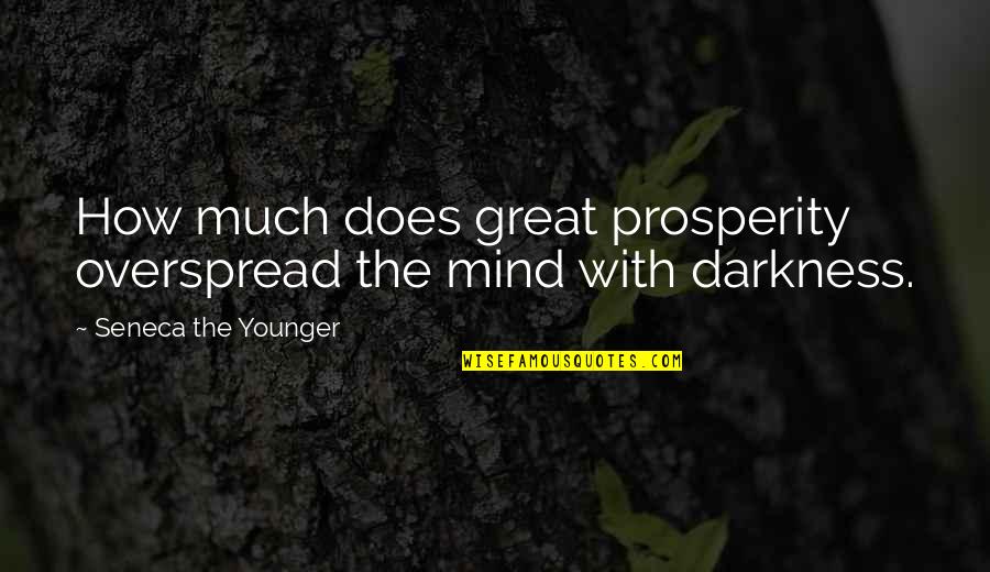 Loving Someone But Being Scared Quotes By Seneca The Younger: How much does great prosperity overspread the mind