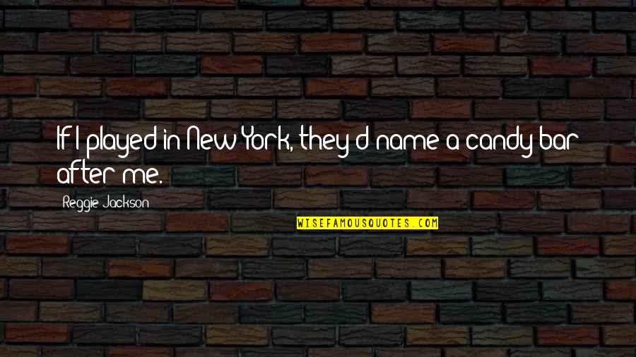 Loving Someone But Not Being Loved Back Quotes By Reggie Jackson: If I played in New York, they'd name