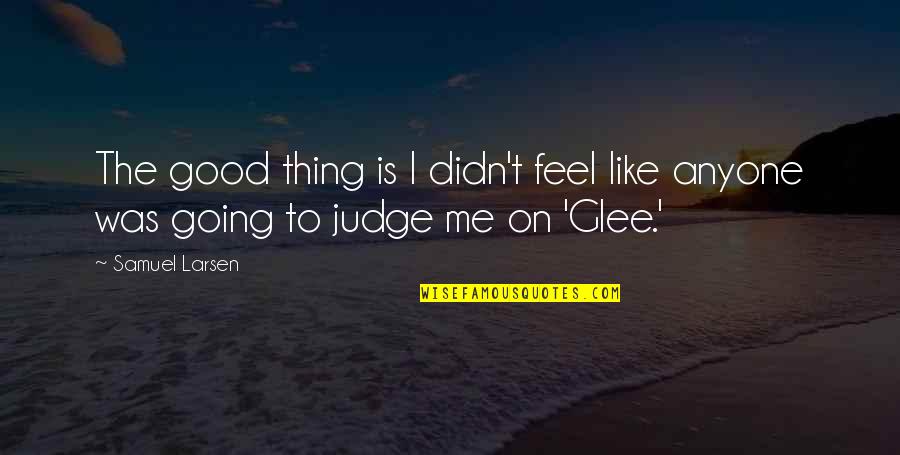 Loving Someone But Not Trusting Them Quotes By Samuel Larsen: The good thing is I didn't feel like