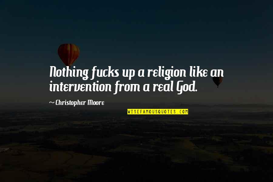 Loving Someone But You Have To Move On Quotes By Christopher Moore: Nothing fucks up a religion like an intervention Loving Someone But You Have To Move On Quotes By Christopher Moore: Nothing fucks up a religion like an intervention