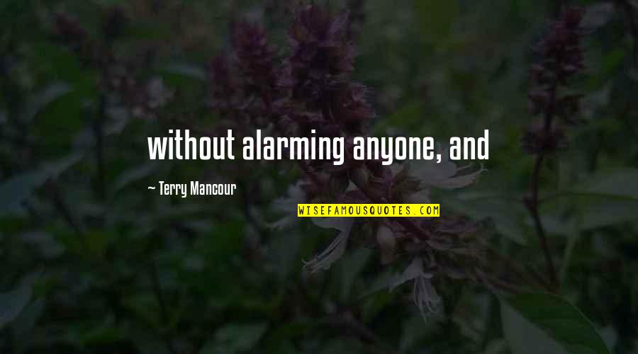 Loving Someone Else While Married Quotes By Terry Mancour: without alarming anyone, and