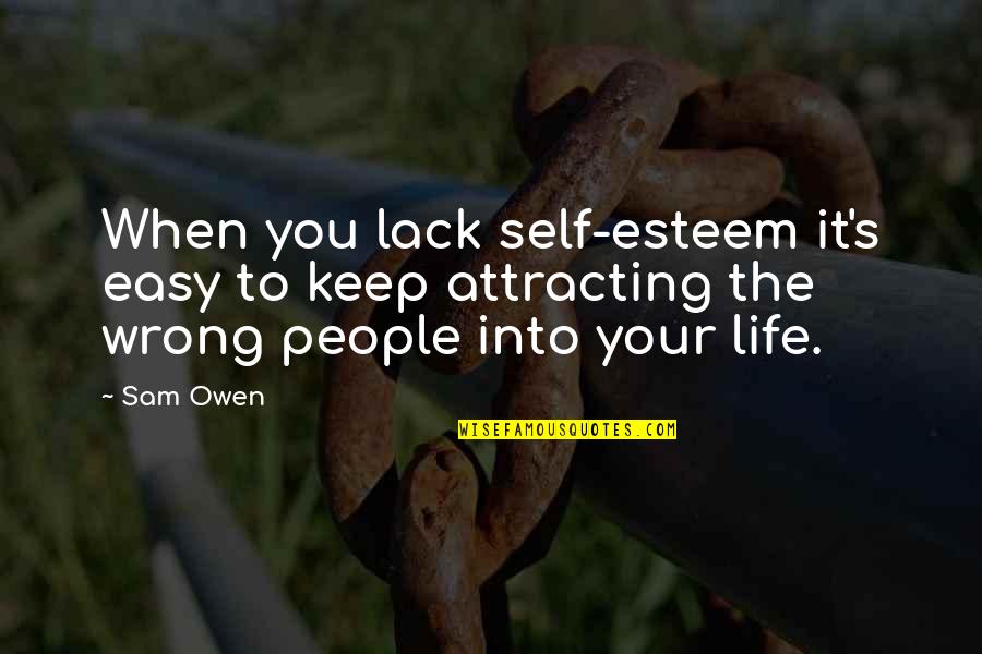 Loving Someone Even After They Hurt You Quotes By Sam Owen: When you lack self-esteem it's easy to keep