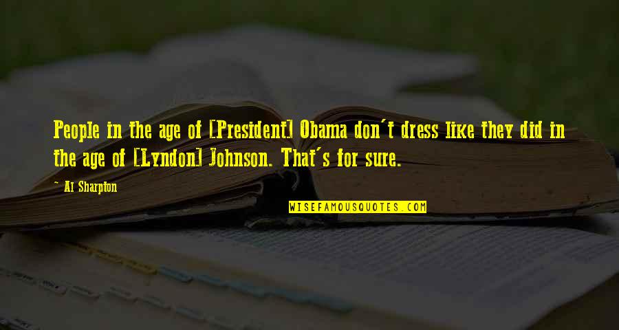 Loving Someone Even When You Fight Quotes By Al Sharpton: People in the age of [President] Obama don't