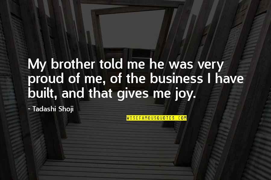 Loving Someone Faithful Quotes By Tadashi Shoji: My brother told me he was very proud