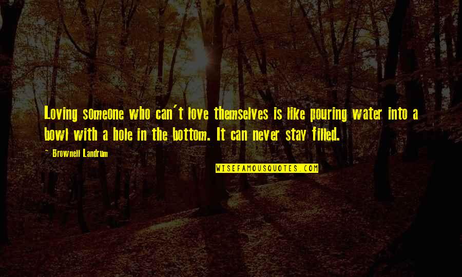 Loving Someone For Who They Are Quotes By Brownell Landrum: Loving someone who can't love themselves is like Loving Someone For Who They Are Quotes By Brownell Landrum: Loving someone who can't love themselves is like