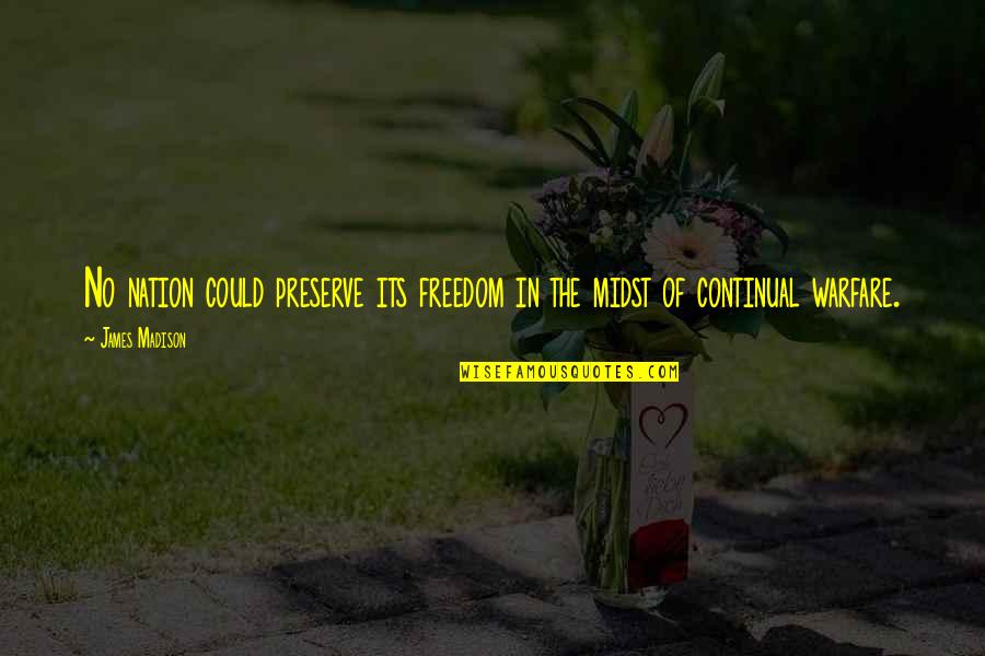 Loving Someone For Who They Are Quotes By James Madison: No nation could preserve its freedom in the