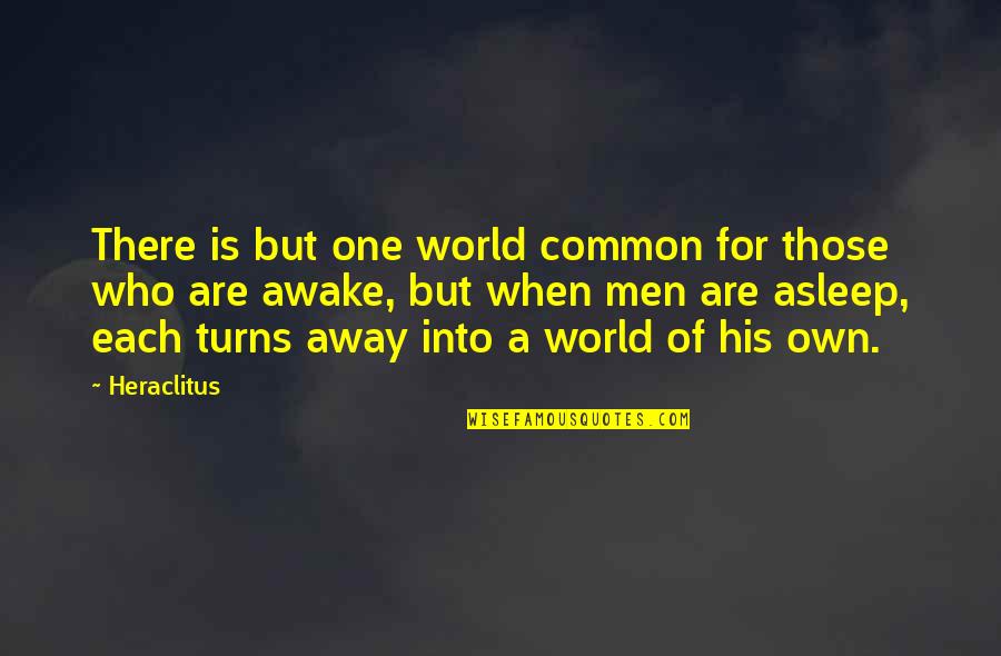 Loving Someone From The Past Quotes By Heraclitus: There is but one world common for those