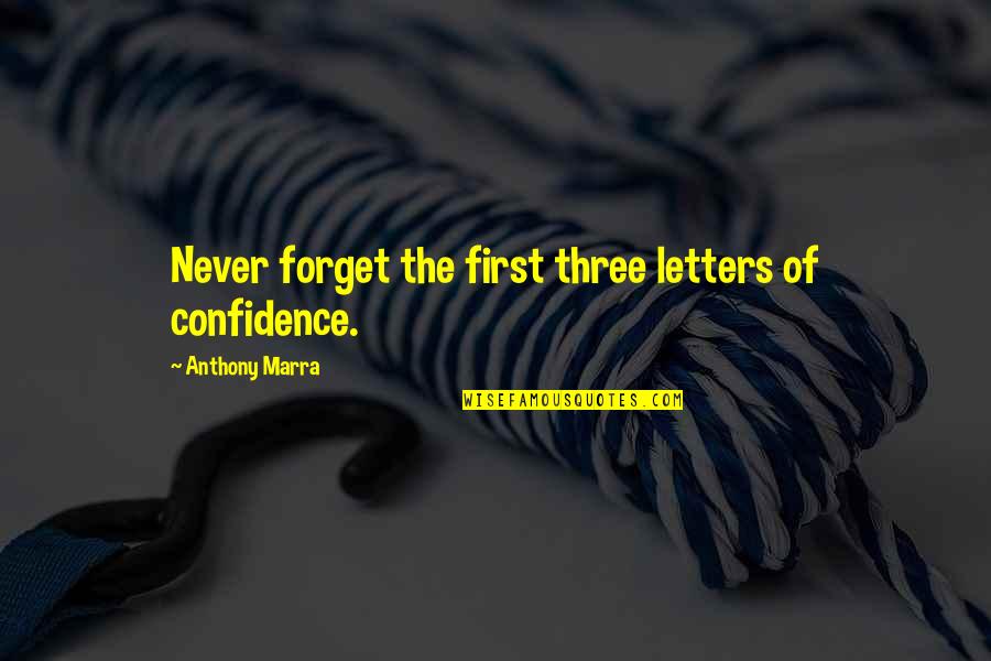 Loving Someone Hurt You Quotes By Anthony Marra: Never forget the first three letters of confidence.