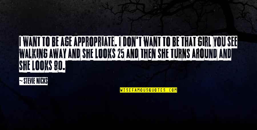 Loving Someone In Another Country Quotes By Stevie Nicks: I want to be age appropriate. I don't