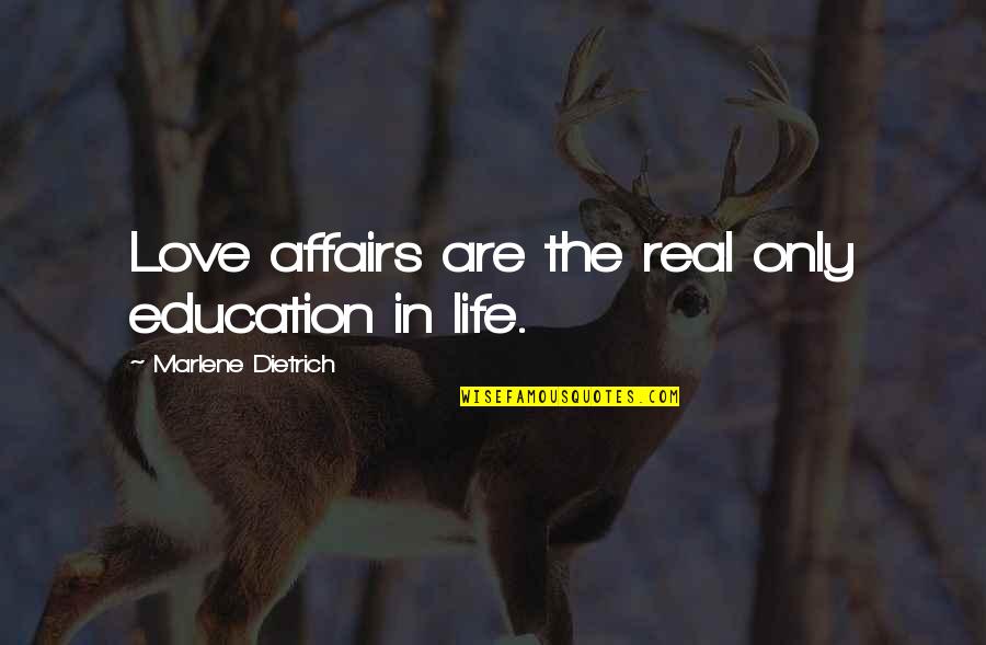 Loving Someone Like A Mother Quotes By Marlene Dietrich: Love affairs are the real only education in