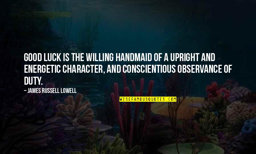 Loving Someone Like A Sister Quotes By James Russell Lowell: Good luck is the willing handmaid of a