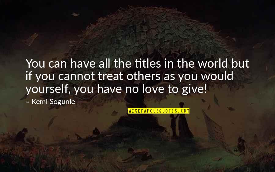 Loving Someone More Than They Love You Quotes By Kemi Sogunle: You can have all the titles in the