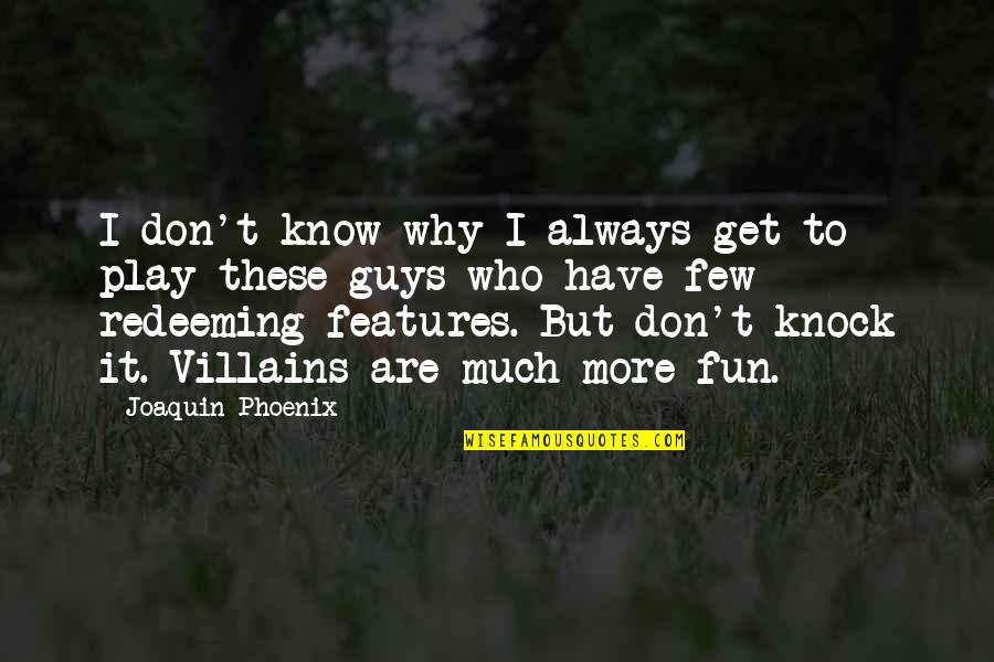 Loving Someone More Than Yourself Quotes By Joaquin Phoenix: I don't know why I always get to