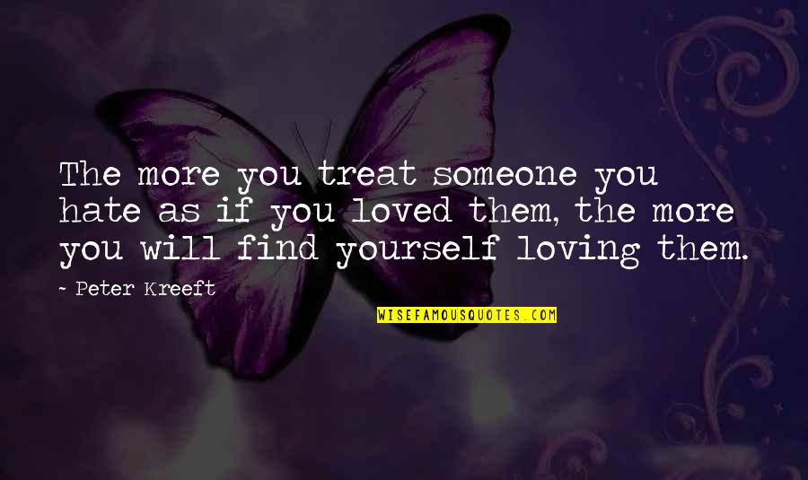 Loving Someone More Than Yourself Quotes By Peter Kreeft: The more you treat someone you hate as