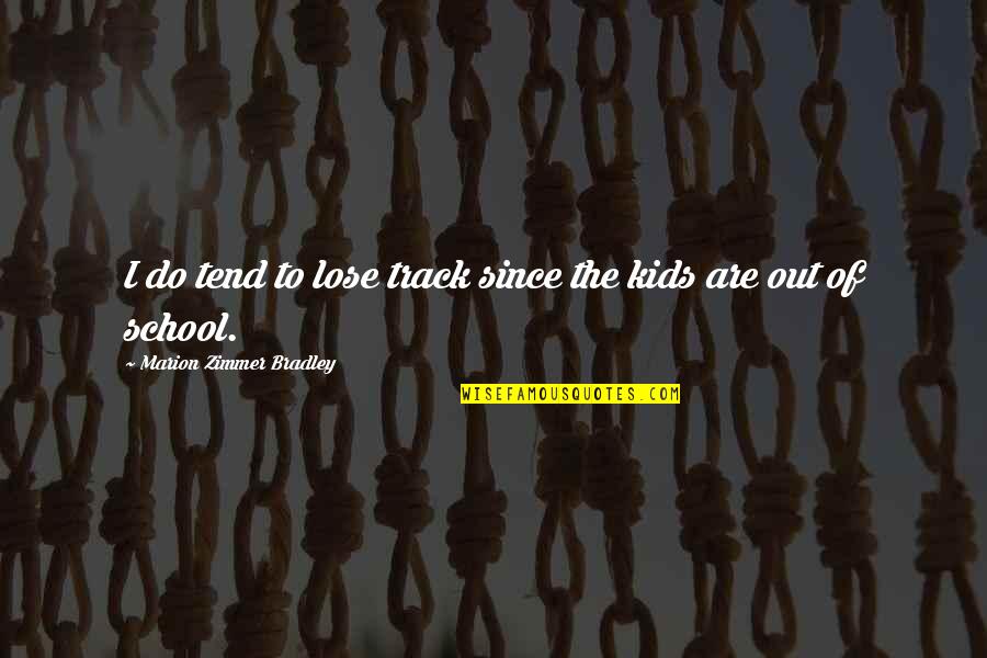 Loving Someone No Matter What Quotes By Marion Zimmer Bradley: I do tend to lose track since the Loving Someone No Matter What Quotes By Marion Zimmer Bradley: I do tend to lose track since the