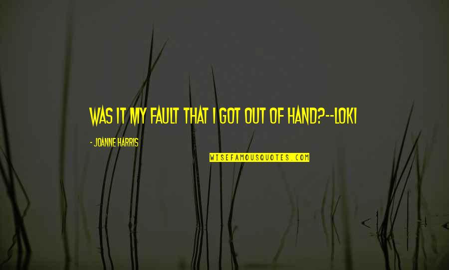 Loving Someone Pic Quotes By Joanne Harris: Was it my fault that I got out Loving Someone Pic Quotes By Joanne Harris: Was it my fault that I got out