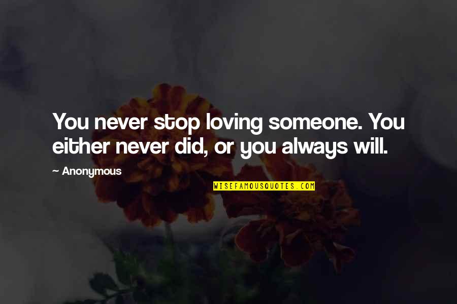 Loving Someone Quotes By Anonymous: You never stop loving someone. You either never