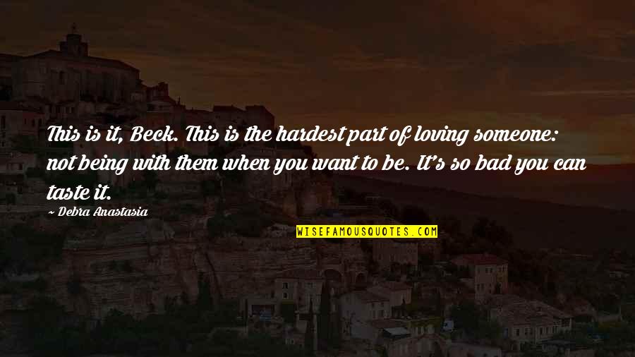 Loving Someone Quotes By Debra Anastasia: This is it, Beck. This is the hardest