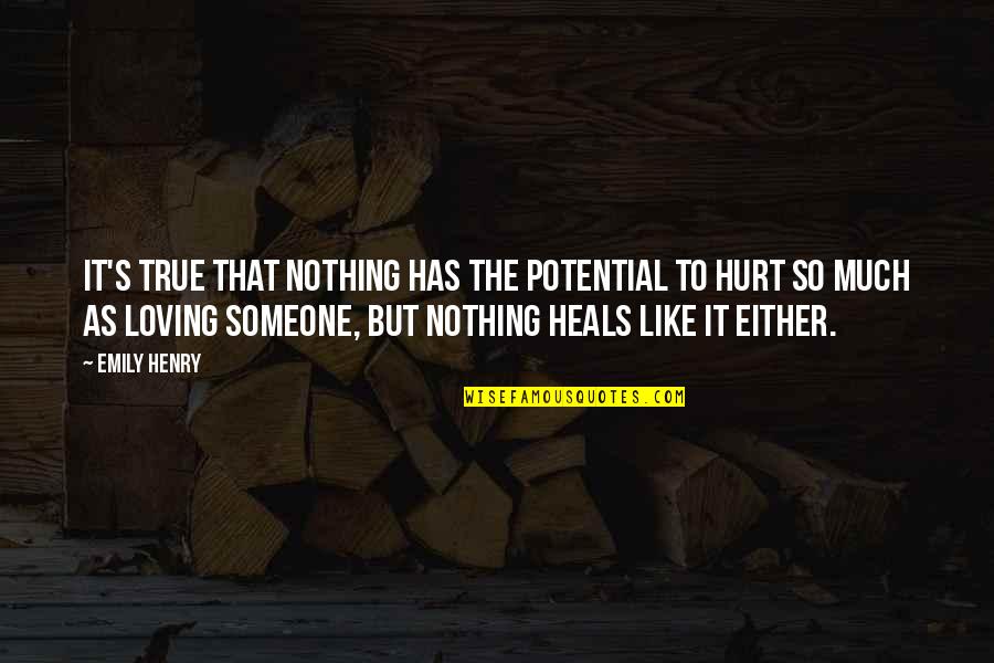 Loving Someone Quotes By Emily Henry: It's true that nothing has the potential to