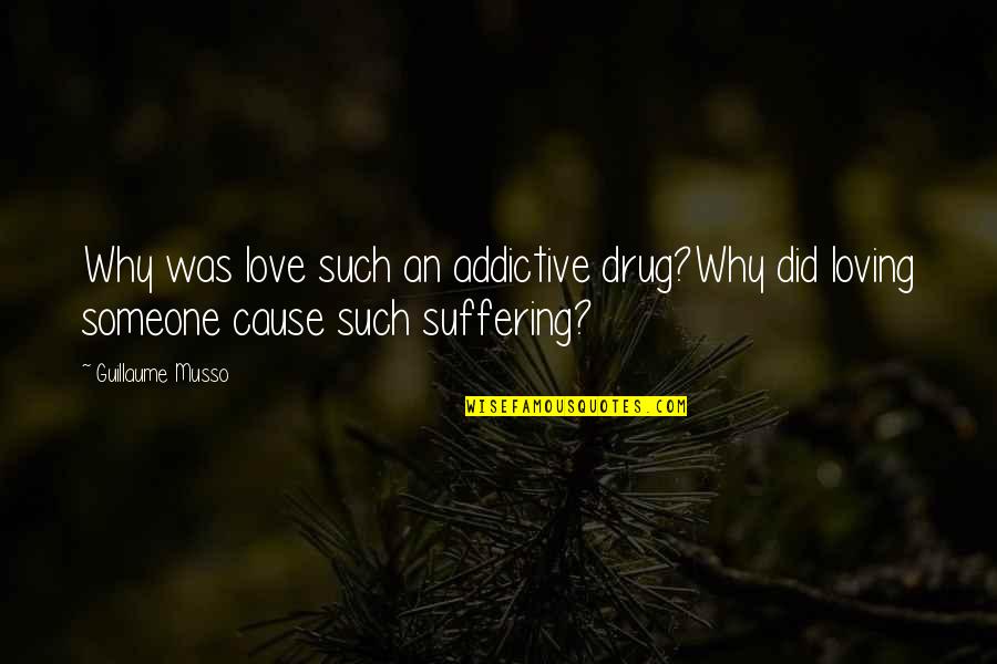 Loving Someone Quotes By Guillaume Musso: Why was love such an addictive drug?Why did