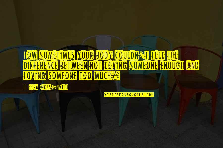 Loving Someone Quotes By Leesa Cross-Smith: How sometimes your body couldn't tell the difference Loving Someone Quotes By Leesa Cross-Smith: How sometimes your body couldn't tell the difference