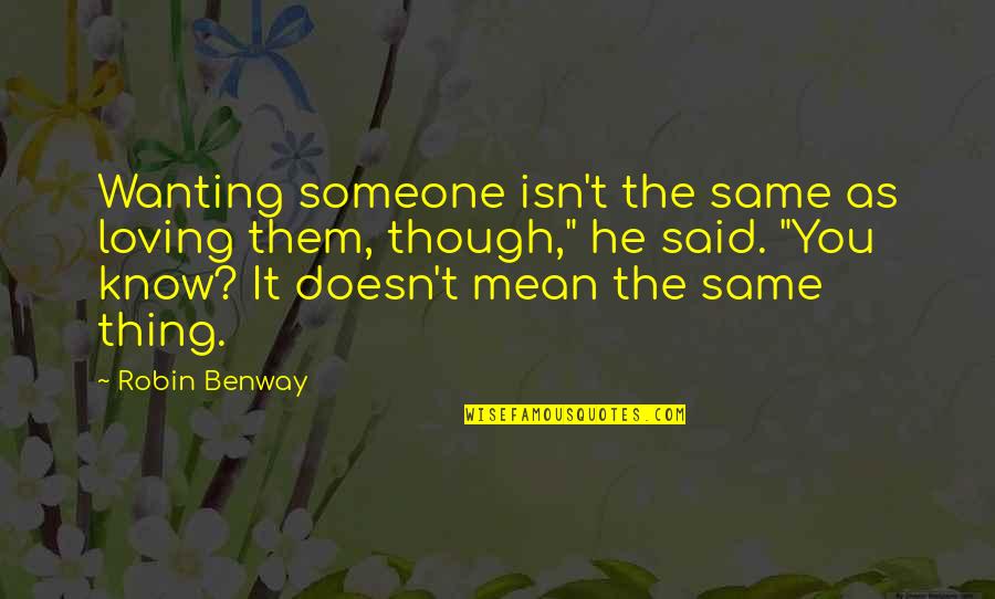 Loving Someone Quotes By Robin Benway: Wanting someone isn't the same as loving them,