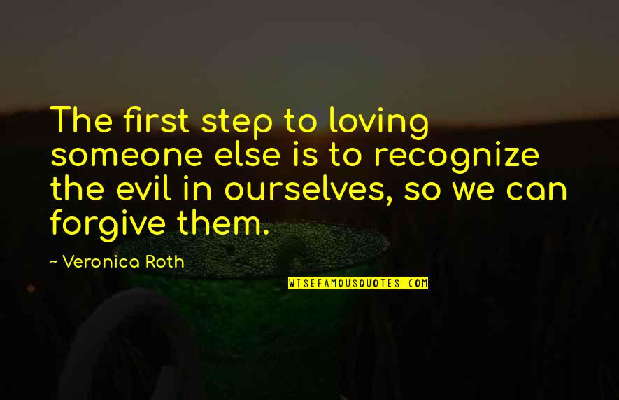 Loving Someone Quotes By Veronica Roth: The first step to loving someone else is Loving Someone Quotes By Veronica Roth: The first step to loving someone else is