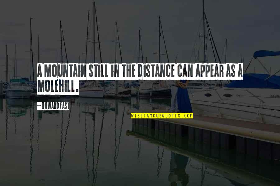 Loving Someone So Deeply Quotes By Howard Fast: A mountain still in the distance can appear