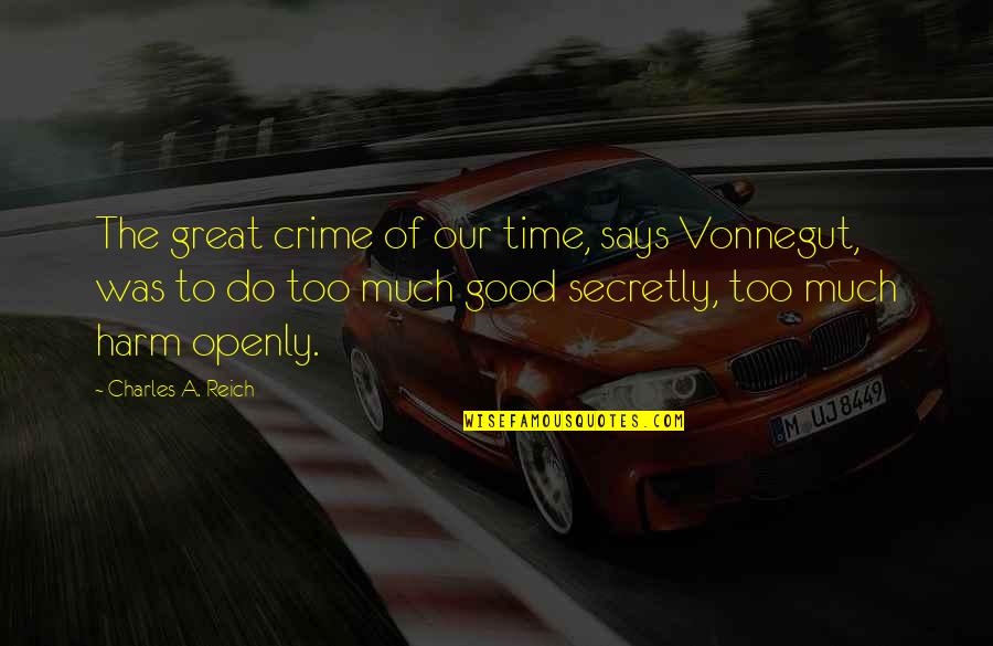 Loving Someone So Special Quotes By Charles A. Reich: The great crime of our time, says Vonnegut,