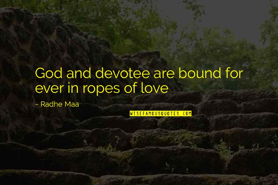 Loving Someone That Hates You Quotes By Radhe Maa: God and devotee are bound for ever in