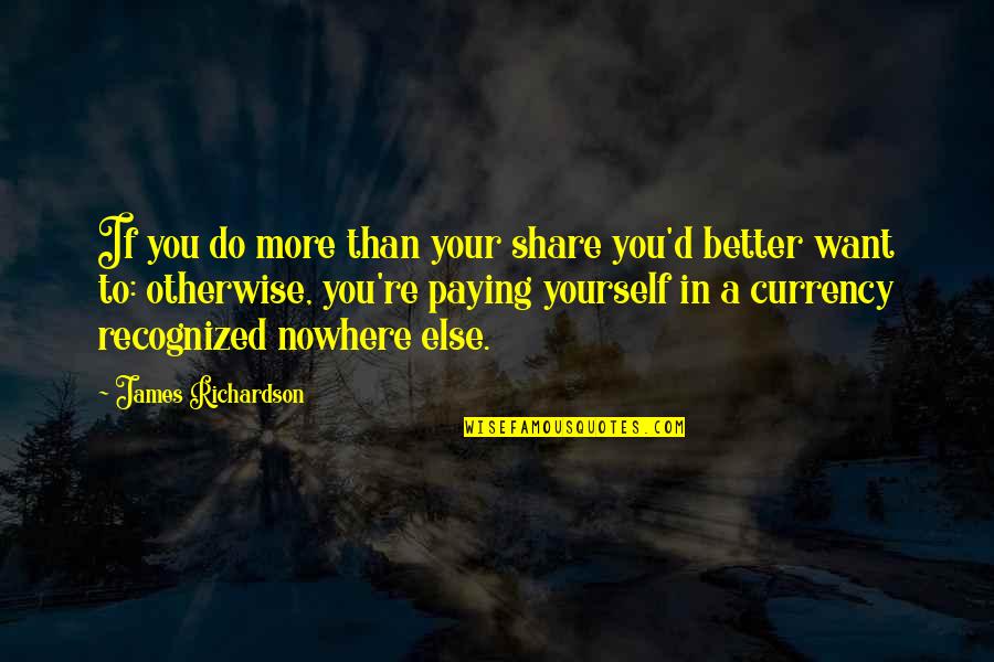 Loving Someone That Hurt You Quotes By James Richardson: If you do more than your share you'd